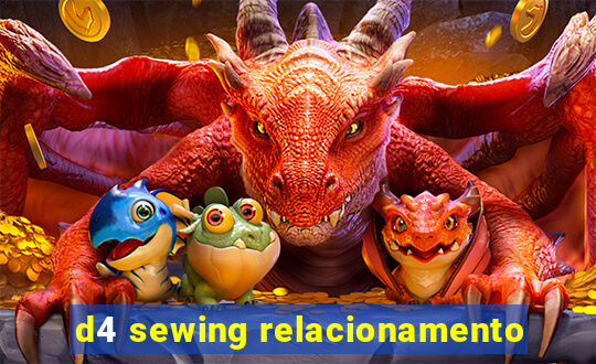 d4 sewing relacionamento